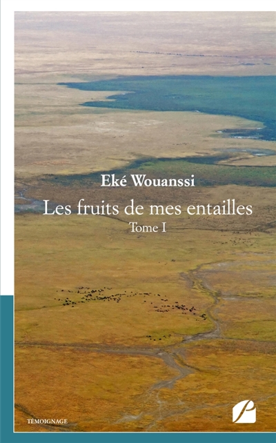 Les fruits de mes entailles : Tome I