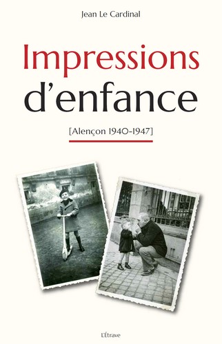 Impressions d'enfance : Alençon 1940-1947