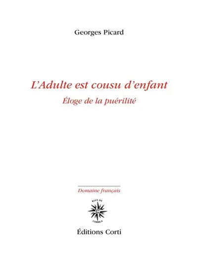 L'adulte est cousu d'enfant : éloge de la puérilité