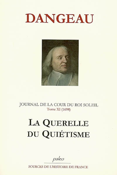Journal de la cour du Roi-Soleil. Vol. 11. La querelle du quiétisme