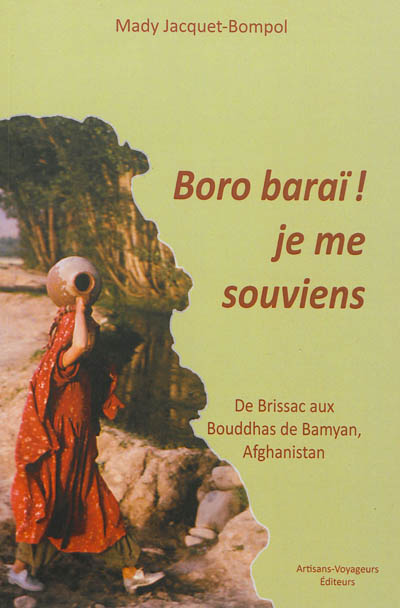 Boro baraï ! : je me souviens : de Brissac aux bouddhas de Bamyan