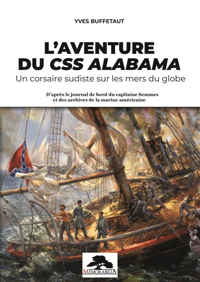 L'aventure du CSS Alabama : un corsaire sudiste sur les mers du globe : d'après le journal de bord du capitaine Semmes et des archives de la marine américaine
