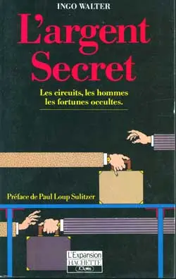 L'argent secret : les circuits, les hommes, les fortunes occultes