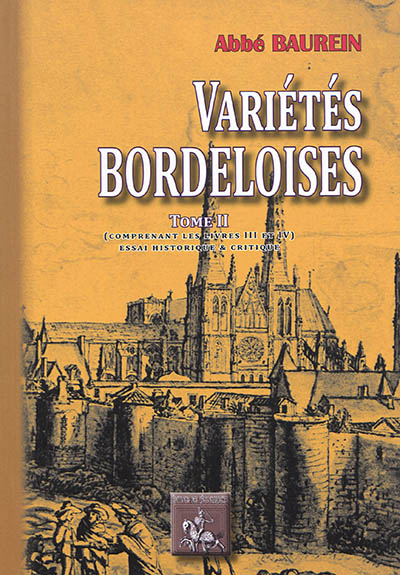 Variétés bordeloises ou Essai historique et critique sur la topographie ancienne et moderne du diocèse de Bordeaux. Vol. 2