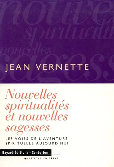 Nouvelles spiritualités et nouvelles sagesses : les voies de l'aventure spirituelle aujourd'hui