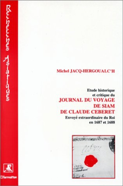 Etude historique et critique du Journal du voyage de Siam de Claude Céberet : envoyé extraordinaire du roi en 1687 et 1688