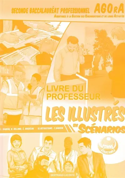 Les illustrés en scénarios. Seconde baccalauréat professionnel Agora (Assistance à la gestion des organisations et de leurs activités) : livre du professeur
