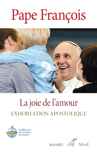 La joie de l'amour : exhortation apostolique. Amoris laetitia