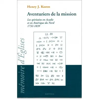 Aventuriers de la mission : les spiritains en Acadie et en Amérique du Nord, 1732-1839