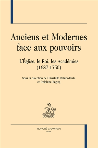 Anciens et Modernes face aux pouvoirs : l'Eglise, le roi, les académies (1687-1750)