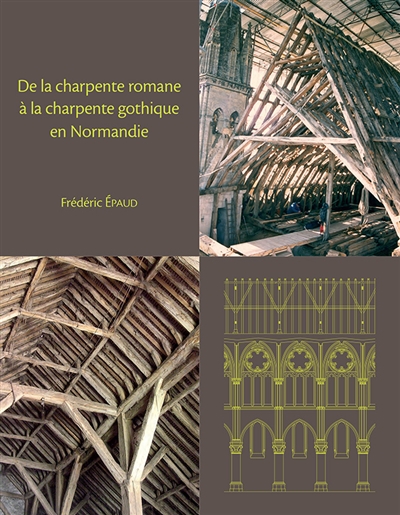 De la charpente romane à la charpente gothique en Normandie : évolution des techniques et des structures de charpenterie aux XIIe-XIIIe siècles