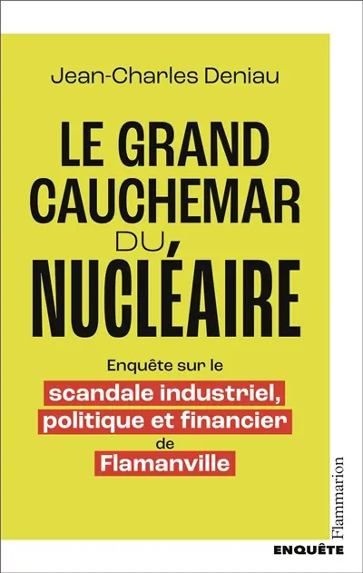 Le grand cauchemar du nucléaire : enquête sur le scandale industriel, politique et financier de Flamanville