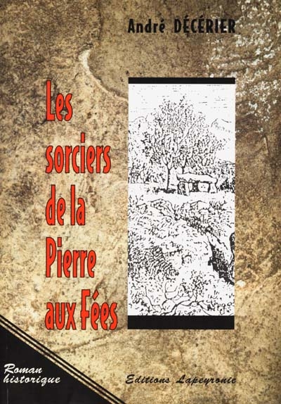 Les sorciers de la Pierre-aux-Fées : roman historique