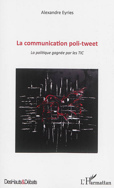 La communication poli-tweet : la politique gagnée par les TIC
