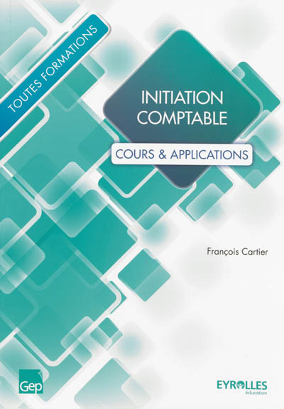 initiation comptable : cours & applications : toutes formations