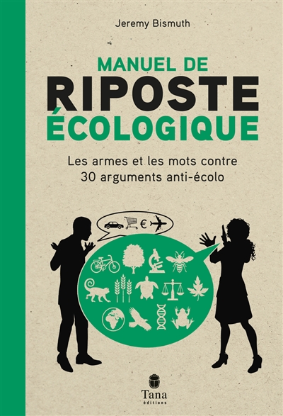 Manuel de riposte écologique : les armes et les mots contre 30 arguments anti-écolo