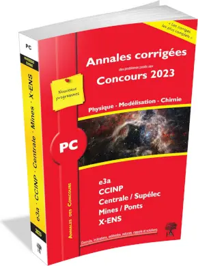 Physique, modélisation, chimie, PC : annales corrigées des problèmes posés aux concours 2023 : e3a, CCINP, Centrale-Supélec, Mines-Ponts, X-ENS, nouveaux programmes