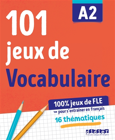 101 jeux de FLE A2 : pour apprendre le français : 16 thématiques