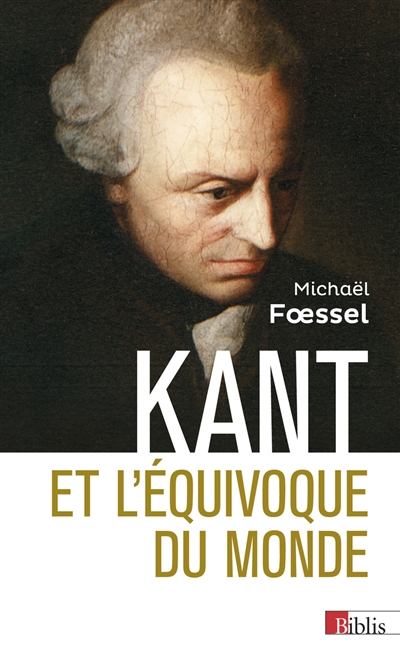 Kant et l'équivoque du monde - Michaël Foessel