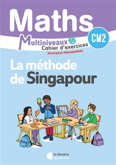 Maths, la méthode de Singapour multiniveaux : cahier d'exercices CM2 Maths, la méthode de Singapour multiniveaux : cahier d'exercices CM2