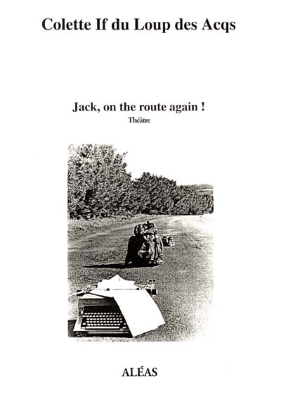 Jack, on the route again ! : une pièce sur Kerouac