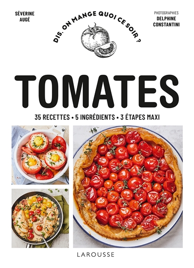 Tomates : 35 recettes, 5 ingrédients, 3 étapes maxi - Séverine Augé