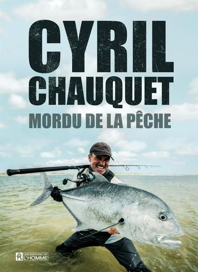 Mordu de la pêche - Cyril Chauquet - Librairie Mollat Bordeaux