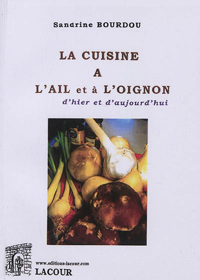 La cuisine à l'ail et à l'oignon : recettes traditionnelles et modernes