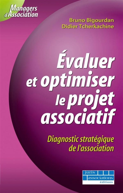 Evaluer et optimiser le projet associatif : diagnostic stratégique de l'association