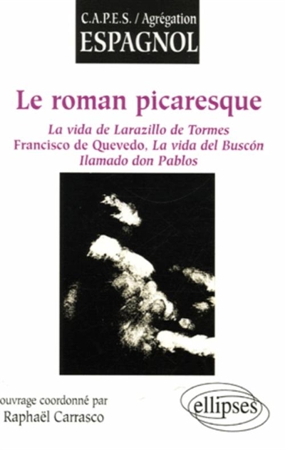 Le roman picaresque : La vida de Lazarillo de Tormes, Francisco de Quevedo, La vida del Buscon Ilamado don Pablos