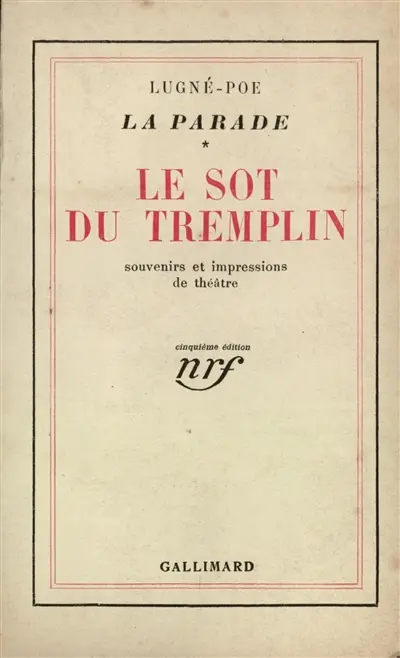 La parade. Vol. 1. Le sot du tremplin : souvenirs et impressions de théâtre