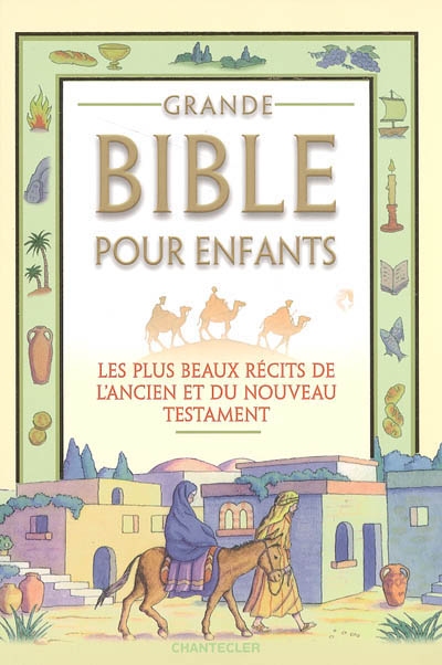 Grande Bible pour enfants : les plus beaux récits de l'Ancien et du Nouveau Testament