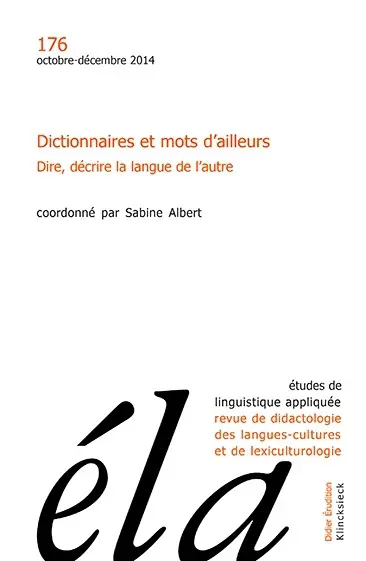 Etudes de linguistique appliquée, n° 176. Dictionnaires et mots d'ailleurs : dire, décrire la langue de l'autre