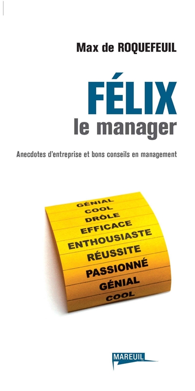 Félix le manager : anecdotes d'entreprise et bons conseils en management