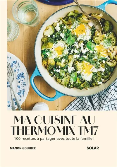 Mes recettes au Thermomix TM7 : 100 recettes à partager avec toute la famille !