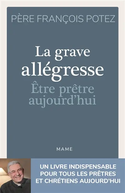 La grave allégresse : être prêtre aujourd'hui