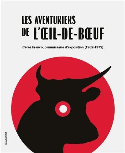 Les aventuriers de l'oeil-de-boeuf : Cérès Franco, commissaire d'exposition (1962-1972) : exposition, Montolieu, Coopérative Cérès Franco, du 20 juin 2026 au 3 janvier 2027