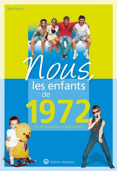 Nous, les enfants de 1972 : de la naissance à l'âge adulte