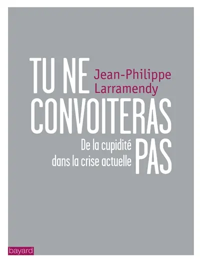 Tu ne convoiteras pas : de la cupidité dans la crise actuelle
