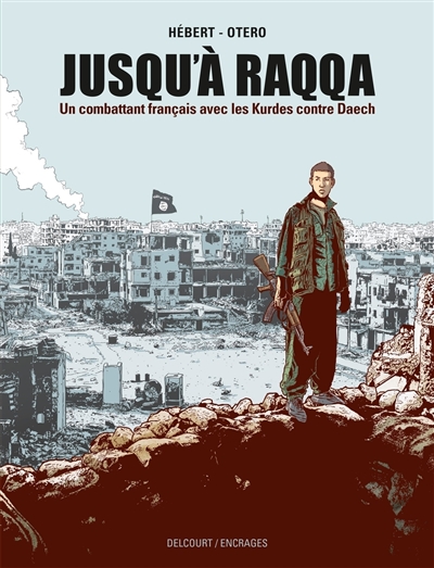 Jusqu'à Raqqa : un...