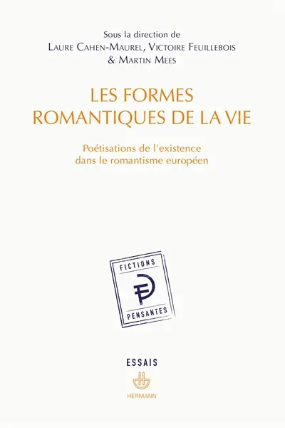 Les formes romantiques de la vie : poétisations de l'existence dans le romantisme européen