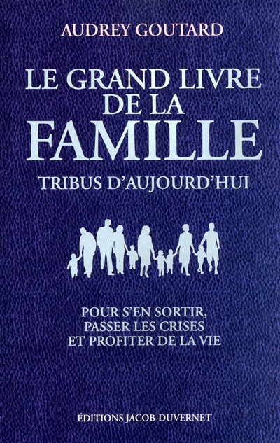 Le grand livre de la famille : tribus d'aujourd'hui : pour s'en sortir, passer les crises et profiter de la vie
