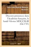 Discours prononcez dans l'Académie françoise, le lundi 4 février MDCCXLIII : à la réception de M. le duc de Nivernois et de M. de Marivaux