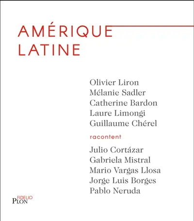 Amérique latine : Julio Cortazar, Gabriela Mistral, Mario Vargas Llosa, Jorge Luis Borges, Pablo Neruda