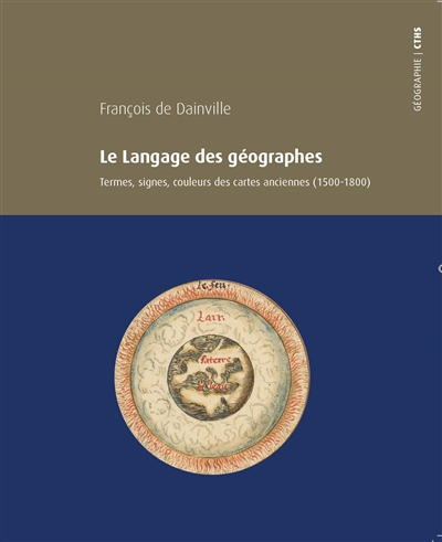 Le langage des géographes : termes, signes, couleurs des cartes anciennes, 1500-1800