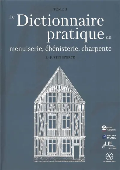 Le dictionnaire pratique de menuiserie, ébénisterie, charpente. Vol. 2
