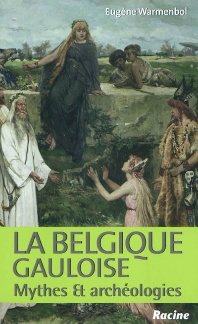 La Belgique gauloise : mythes et archéologies