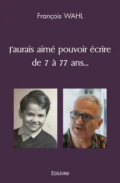 J'aurais aimé pouvoir écrire de 7 à 77 ans...