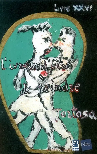 L'ivresse d'être de peindre : livre XXVI