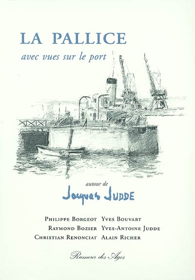 La Pallice : avec vues sur le port : autour de Jacques Judde